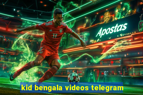 kid bengala videos telegram